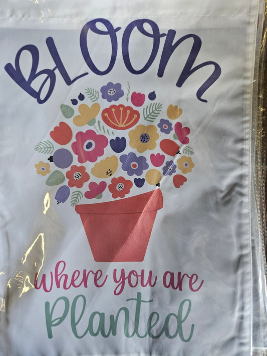 Bloom Where You Are Planted garden flag